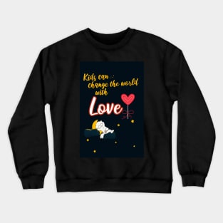 Kids Can Change the World with Love Crewneck Sweatshirt